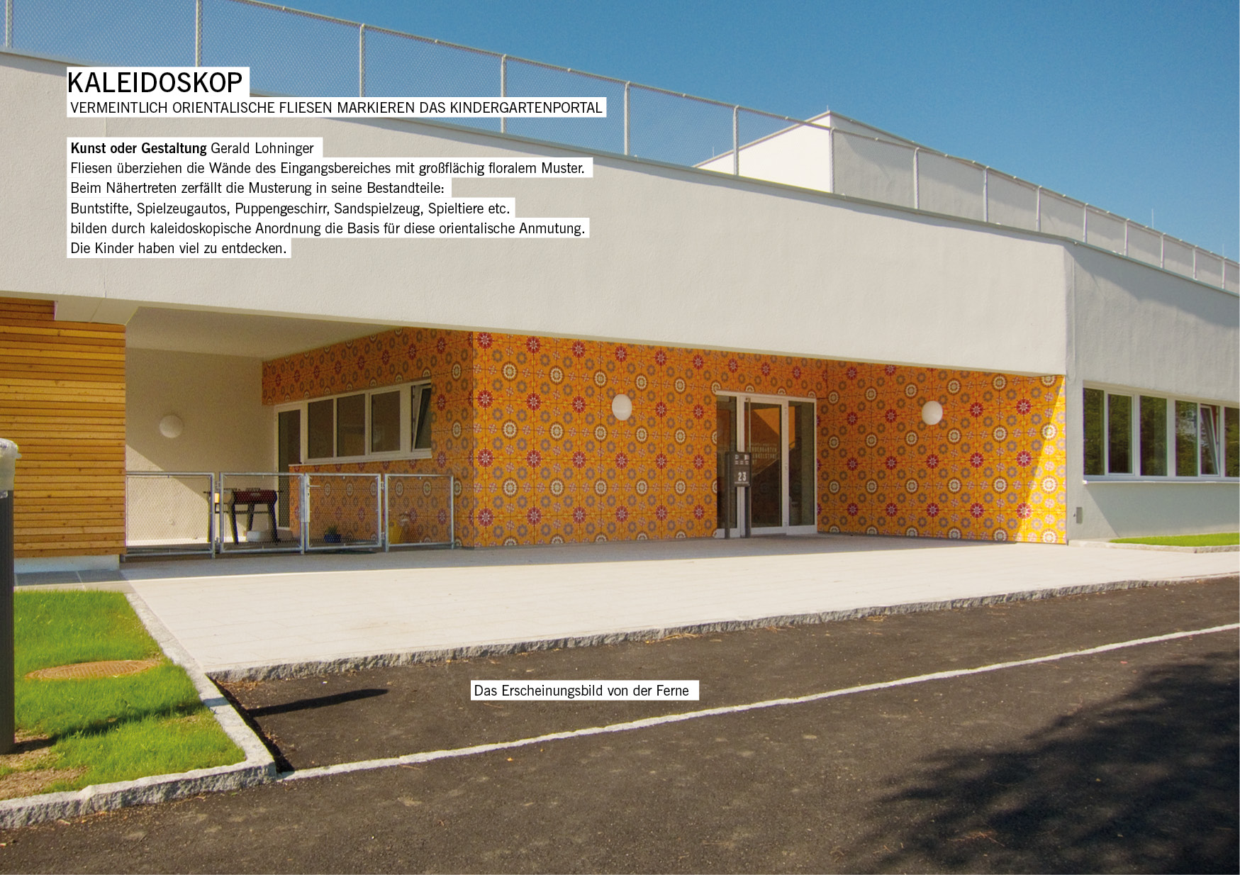 Vermeintlich orientalische Fliesen markieren den Kindergarten Weichstetten / Gerald Lohninger, Architektur: Norbert Haderer